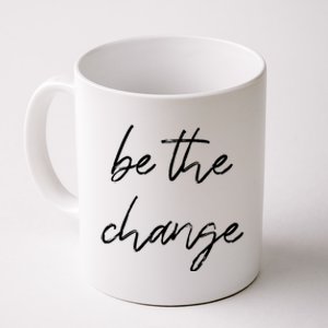 Be The Change Cool Gift Positive Inspirational Quote Great Gift Coffee Mug