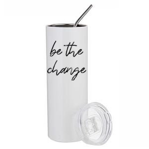 Be The Change Cool Gift Positive Inspirational Quote Great Gift Stainless Steel Tumbler