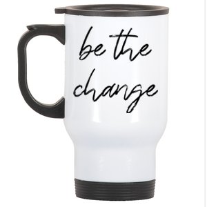 Be The Change Cool Gift Positive Inspirational Quote Great Gift Stainless Steel Travel Mug