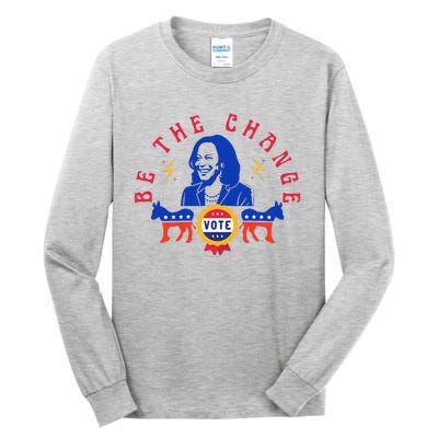 Be The Change Vote Kamala Harris 2024 Political Tall Long Sleeve T-Shirt