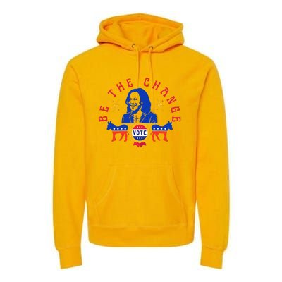 Be The Change Vote Kamala Harris 2024 Political Premium Hoodie