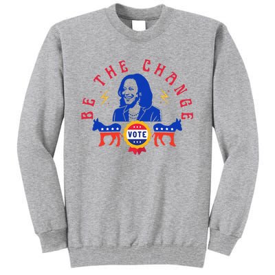 Be The Change Vote Kamala Harris 2024 Political Tall Sweatshirt