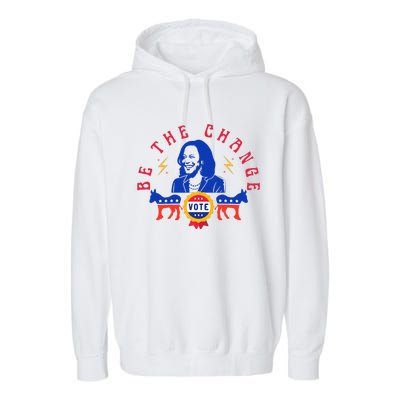 Be The Change Vote Kamala Harris 2024 Political Garment-Dyed Fleece Hoodie