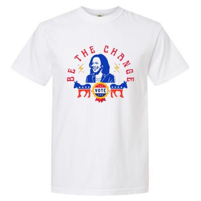 Be The Change Vote Kamala Harris 2024 Political Garment-Dyed Heavyweight T-Shirt