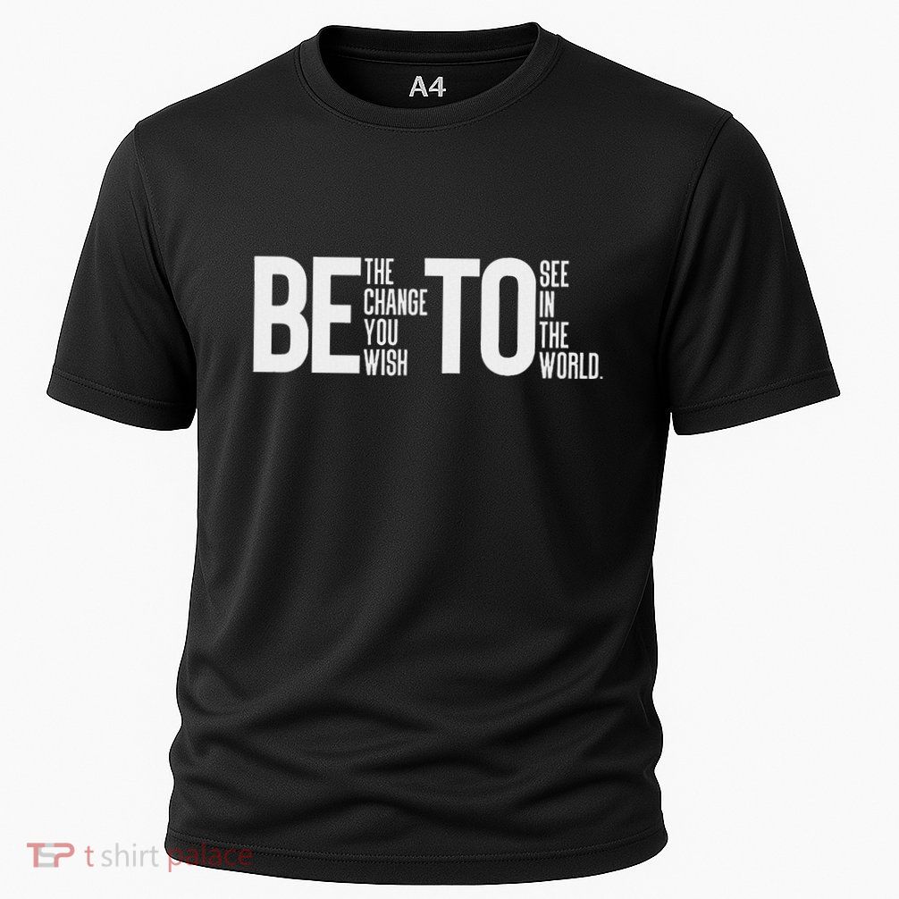 Be The Change You Wish To See In The World Beto Cooling Performance Crew T-Shirt
