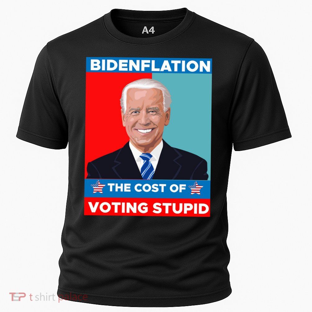Bidenflation The Cost Of Voting Stupid Funny Joe Biden Performance Shirt