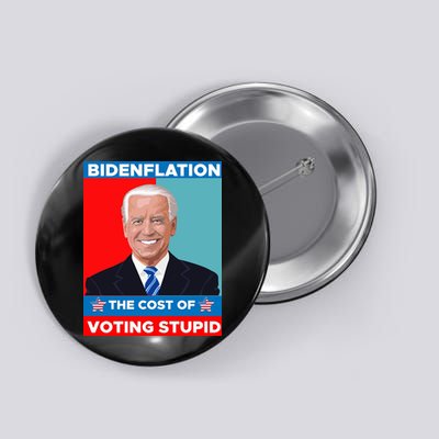 Bidenflation The Cost Of Voting Stupid Funny Joe Biden Button