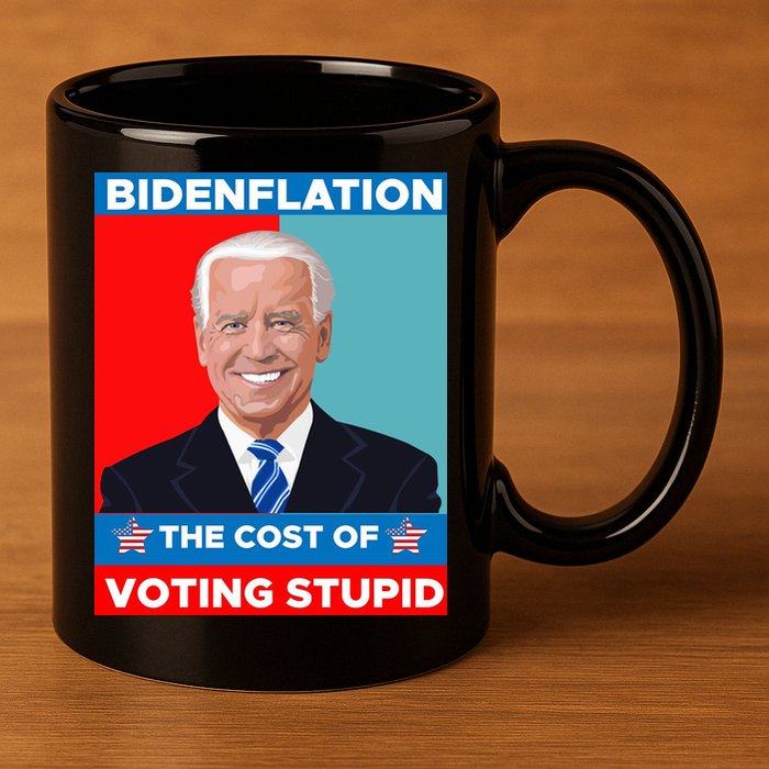 Bidenflation The Cost Of Voting Stupid Funny Joe Biden 11oz C Handle Ceramic Mug
