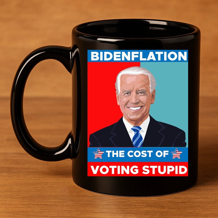 Bidenflation The Cost Of Voting Stupid Funny Joe Biden 11oz C Handle Ceramic Mug