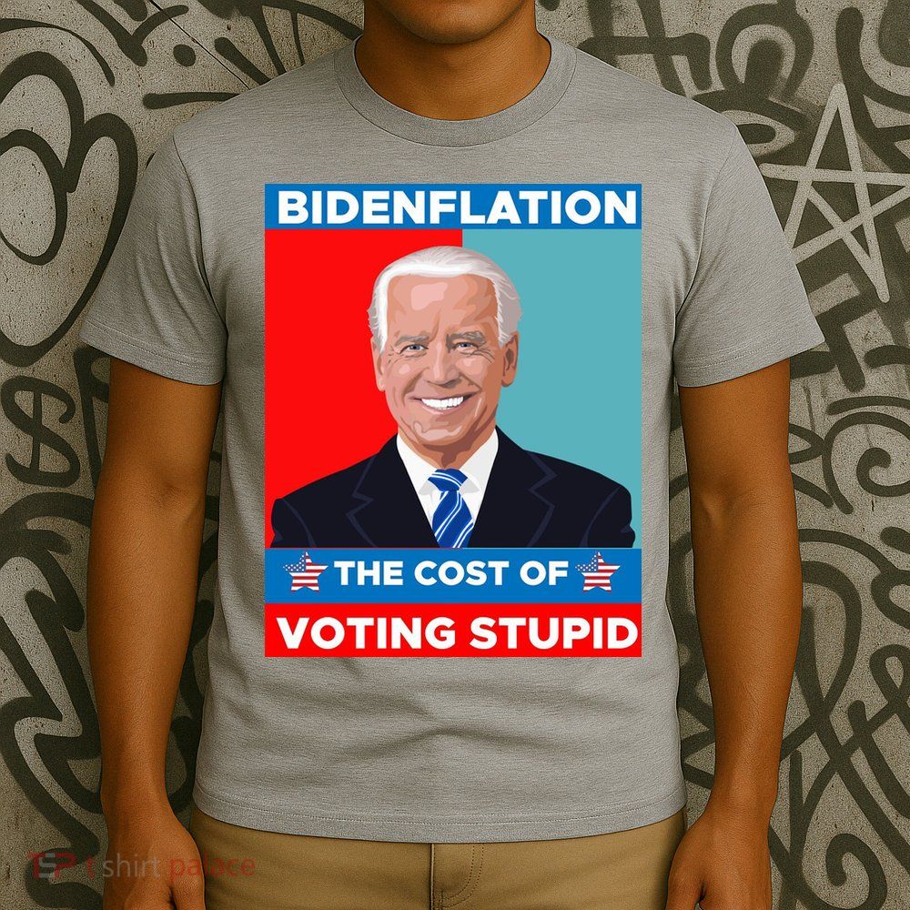 Bidenflation The Cost Of Voting Stupid Funny Joe Biden T-Shirt