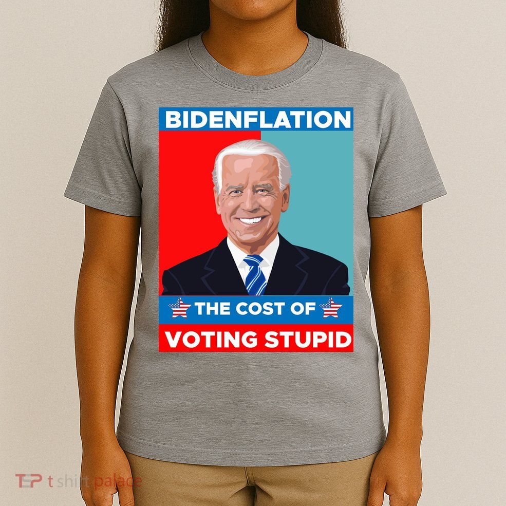 Bidenflation The Cost Of Voting Stupid Funny Joe Biden T-Shirt