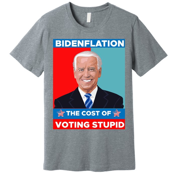 Bidenflation The Cost Of Voting Stupid Funny Joe Biden Premium T-Shirt