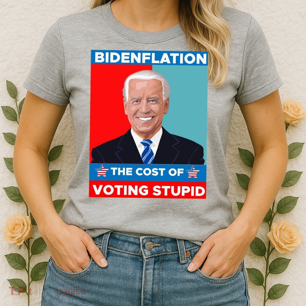 Bidenflation The Cost Of Voting Stupid Funny Joe Biden Womens T-Shirt