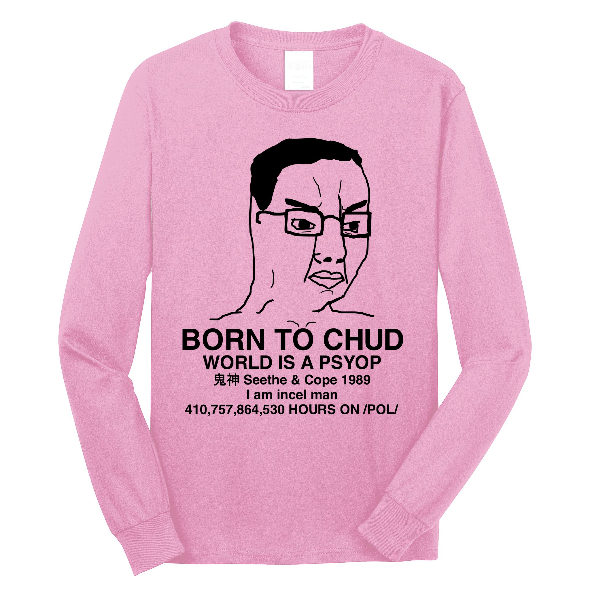 Born To Chud World Is A Psyop Seethe & Cope 1989 Long Sleeve Shirt