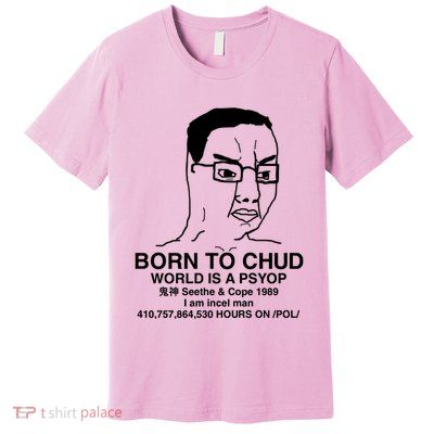 Born To Chud World Is A Psyop Seethe & Cope 1989 Premium T-Shirt