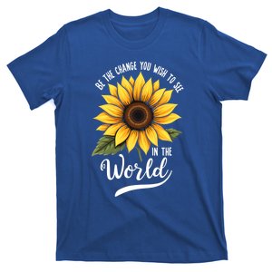 Be The Change You Wish To See In The World Inspiration Quote Cool Gift T-Shirt