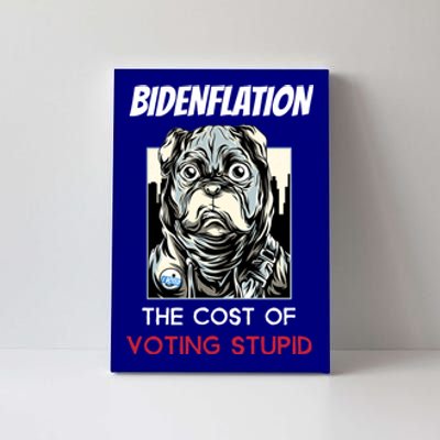 Bidenflation The Cost Of Voting Stupid Biden Inflation Gift Canvas