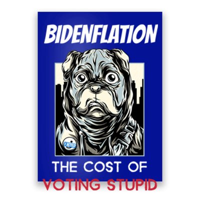 Bidenflation The Cost Of Voting Stupid Biden Inflation Gift Poster