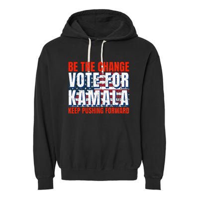 Be The Change Vote For Kamala Keep Pushing Forward Harris 47 Garment-Dyed Fleece Hoodie