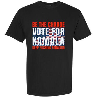 Be The Change Vote For Kamala Keep Pushing Forward Harris 47 Garment-Dyed Heavyweight T-Shirt