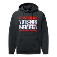 Be The Change Vote For Kamala Keep Pushing Forward Harris 47 Performance Fleece Hoodie