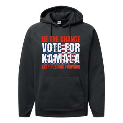 Be The Change Vote For Kamala Keep Pushing Forward Harris 47 Performance Fleece Hoodie