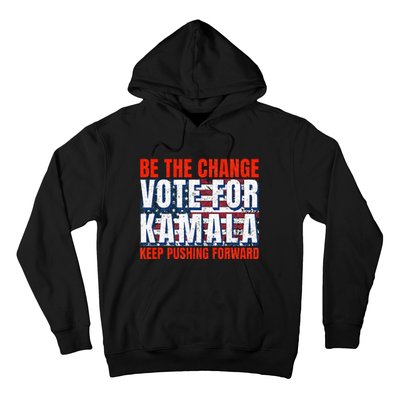 Be The Change Vote For Kamala Keep Pushing Forward Harris 47 Hoodie