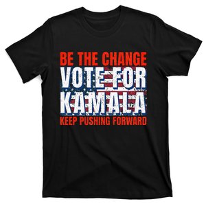 Be The Change Vote For Kamala Keep Pushing Forward Harris 47 T-Shirt