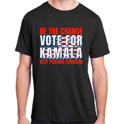 Be The Change Vote For Kamala Keep Pushing Forward Harris 47 Adult ChromaSoft Performance T-Shirt