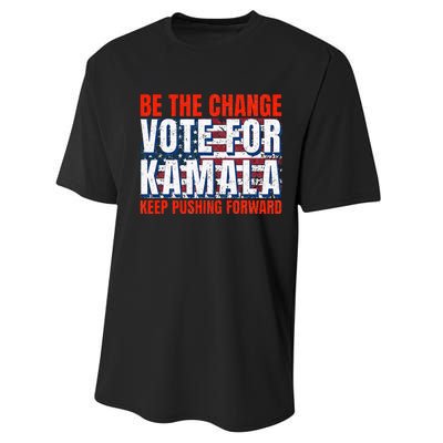 Be The Change Vote For Kamala Keep Pushing Forward Harris 47 Performance Sprint T-Shirt