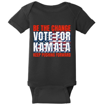 Be The Change Vote For Kamala Keep Pushing Forward Harris 47 Baby Bodysuit