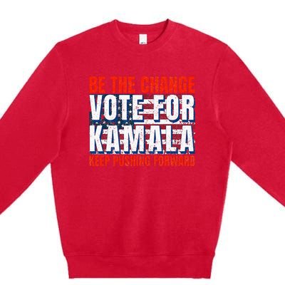 Be The Change Vote For Kamala Keep Pushing Forward Harris 47 Premium Crewneck Sweatshirt