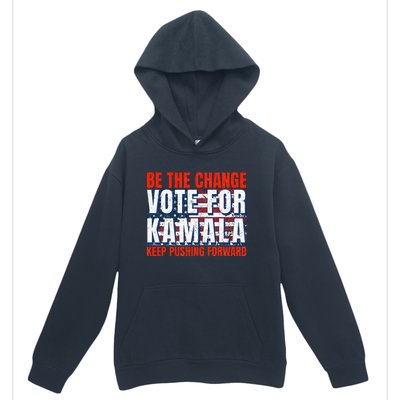 Be The Change Vote For Kamala Keep Pushing Forward Harris 47 Urban Pullover Hoodie