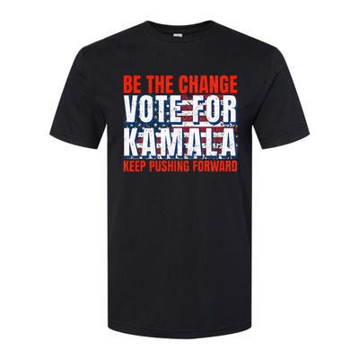 Be The Change Vote For Kamala Keep Pushing Forward Harris 47 Softstyle CVC T-Shirt