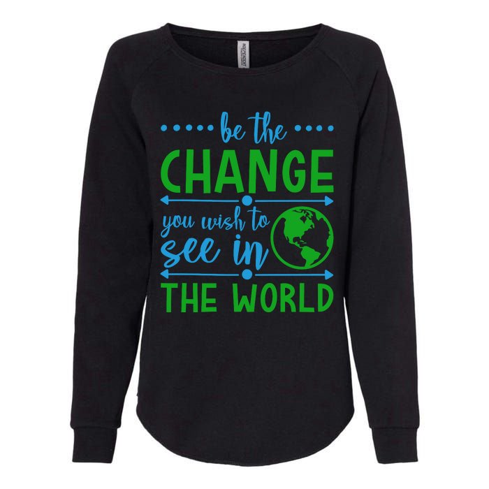 Be The Change You Wish To See In The World Womens California Wash Sweatshirt