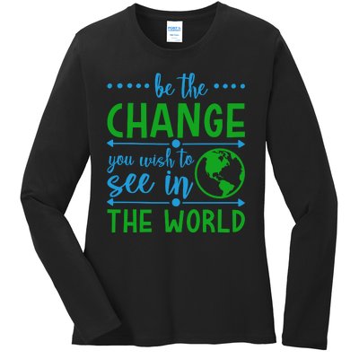 Be The Change You Wish To See In The World Ladies Long Sleeve Shirt