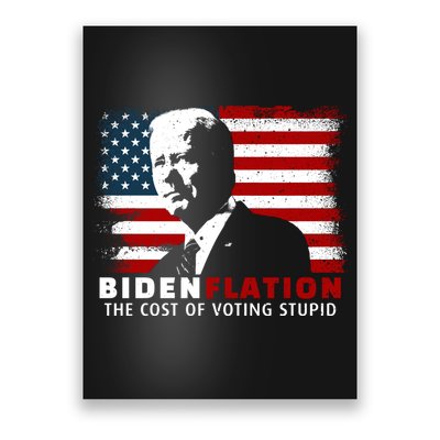 BidenFlation The Cost Of Voting Stupid Biden Flation Poster