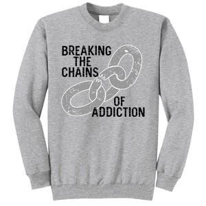 Breaking The Chains Of Addiction Aa Na Clean Sober Recovery Gift Tall Sweatshirt