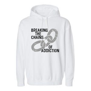 Breaking The Chains Of Addiction Aa Na Clean Sober Recovery Gift Garment-Dyed Fleece Hoodie