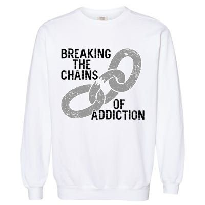 Breaking The Chains Of Addiction Aa Na Clean Sober Recovery Gift Garment-Dyed Sweatshirt