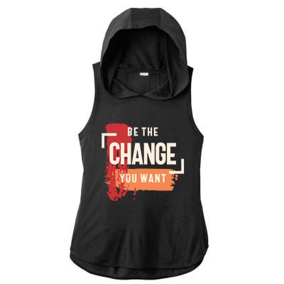 Be The Change You Want Positive Inspiration Gift Ladies PosiCharge Tri-Blend Wicking Draft Hoodie Tank