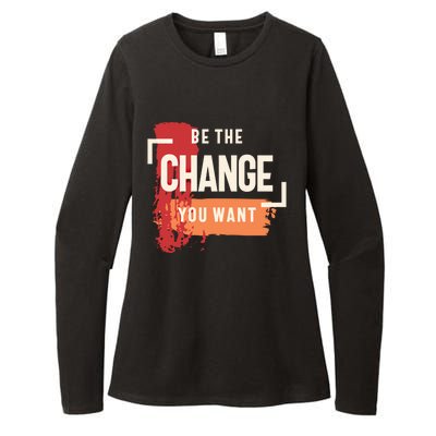 Be The Change You Want Positive Inspiration Gift Womens CVC Long Sleeve Shirt