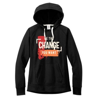 Be The Change You Want Positive Inspiration Gift Women's Fleece Hoodie