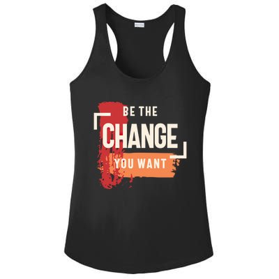 Be The Change You Want Positive Inspiration Gift Ladies PosiCharge Competitor Racerback Tank