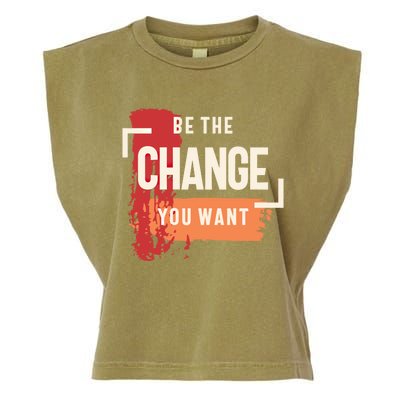 Be The Change You Want Positive Inspiration Gift Garment-Dyed Women's Muscle Tee