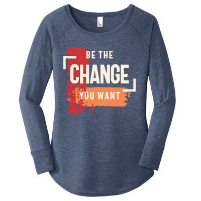 Be The Change You Want Positive Inspiration Gift Women's Perfect Tri Tunic Long Sleeve Shirt