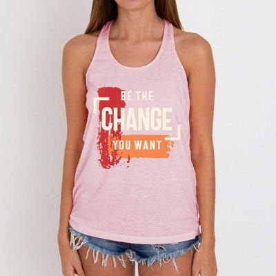 Be The Change You Want Positive Inspiration Gift Women's Knotted Racerback Tank