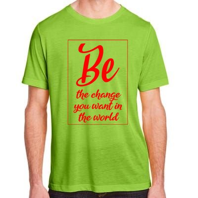 Be The Change You Want In The World Gift Adult ChromaSoft Performance T-Shirt