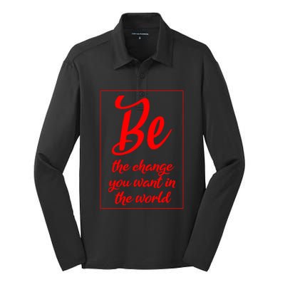 Be The Change You Want In The World Gift Silk Touch Performance Long Sleeve Polo