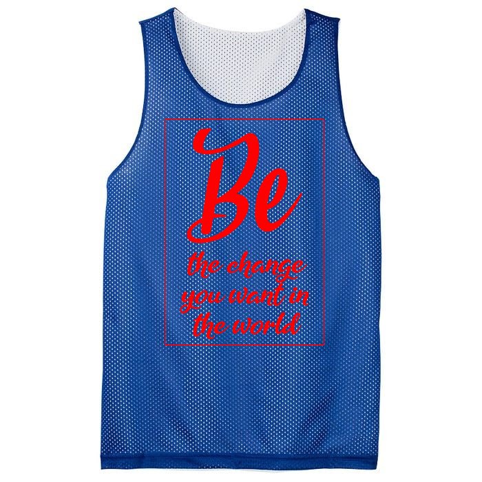 Be The Change You Want In The World Gift Mesh Reversible Basketball Jersey Tank